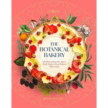 The Botanical Bakery: 60 Delicious Recipes That Make Your Bakes Blossom