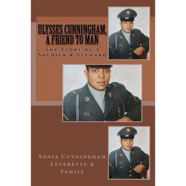 Ulysses Cunningham, a Friend to Man: The Story of a Soldier and a Steward