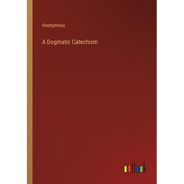 A Dogmatic Catechism