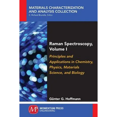 Raman Spectroscopy, Volume I: Principles and Applications in Chemistry, Physics, Materials Science, and Biology