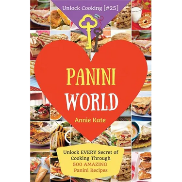 Welcome to Panini World: Unlock EVERY Secret of Cooking Through 500 AMAZING Panini Recipes (Panini Cookbook, Panini Recipe Book, Vegan Panini C