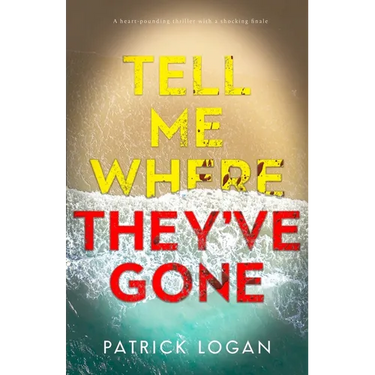 Tell Me Where They've Gone: A heart-pounding thriller with a shocking finale