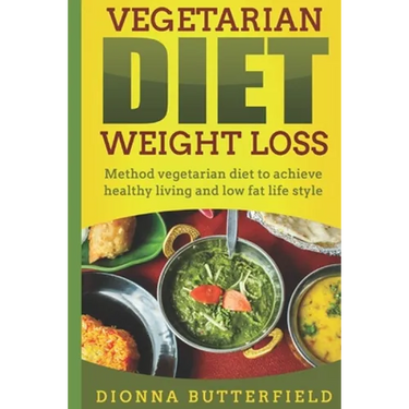 Vegetarian diet weight loss: Method vegetarian diet to achieve healthy living and low fat life style
