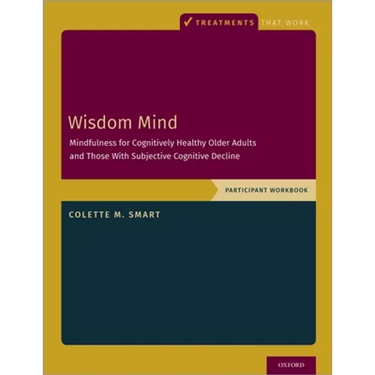 Wisdom Mind: Mindfulness for Cognitively Healthy Older Adults and Those with Subjective Cognitive Decline, Participant Workbook