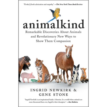 Animalkind: Remarkable Discoveries about Animals and Revolutionary New Ways to Show Them Compassion