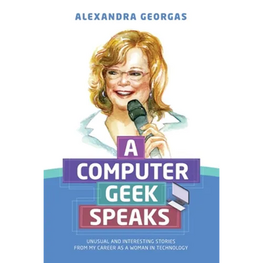A Computer Geek Speaks: Unusual and interesting stories from my career as a woman in technology