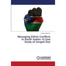 Managing Ethnic Conflicts in South Sudan: A Case Study of Jongeli Stat