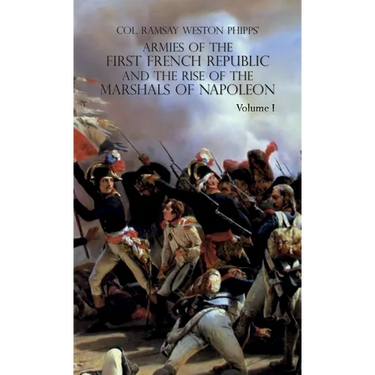 Armies of the First French Republic and the Rise of the Marshals of Napoleon I: VOLUME I: The Armee du Nord