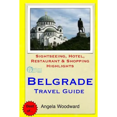 Belgrade Travel Guide: Sightseeing, Hotel, Restaurant & Shopping Highlights
