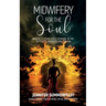 Midwifery for The Soul: Awaken to your Fierce Feminine in the Depths of Darkness and Trauma