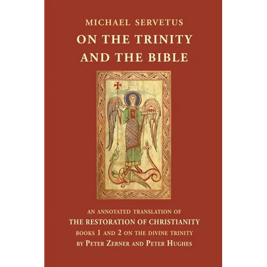 On the Trinity and the Bible: An annotated translation of The Restoration of Christianity, books 1 and 2