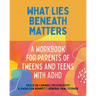 What Lies Beneath: Parents of Tweens and Teens with ADHD