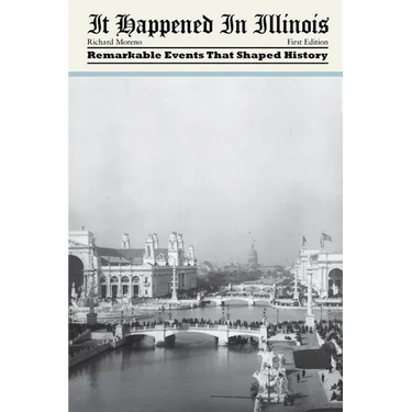 It Happened in Illinois: Remarkable Events That Shaped History