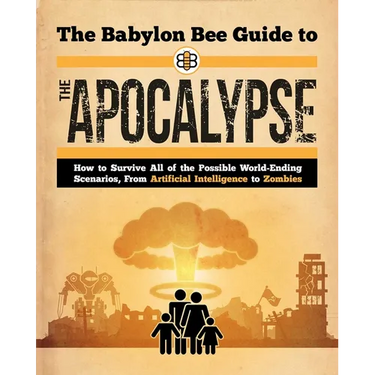 The Babylon Bee Guide to the Apocalypse
