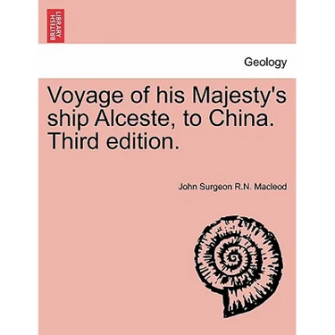 Voyage of His Majesty's Ship Alceste, to China. Third Edition.