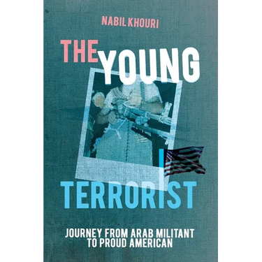 The Young Terrorist: Journey from Arab Militant to Proud American