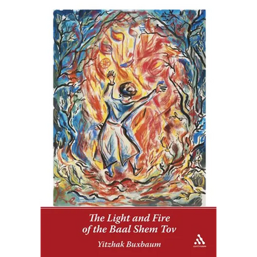 The Light and Fire of the Baal Shem Tov