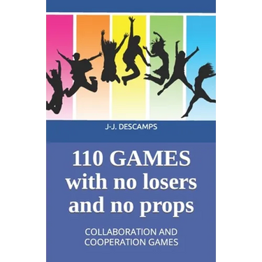110 Games No Losers, No Props: Collaboration and Cooperation Games