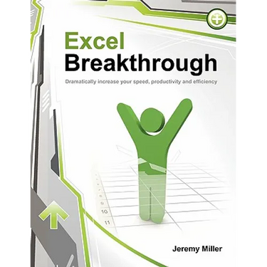 Excel Breakthrough: Dramatically Increase Your Speed, Productivity And Efficiency