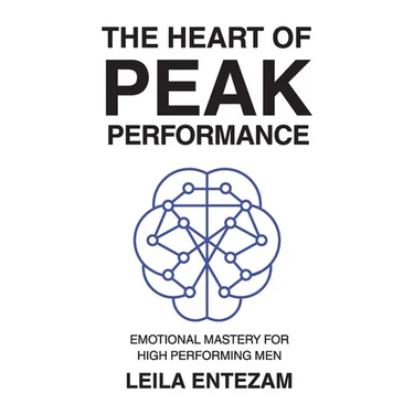 The Heart of Peak Performance: Emotional Mastery for High Performing Men