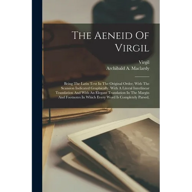 The Aeneid Of Virgil: Being The Latin Text In The Original Order, With The Scansion Indicated Graphically, With A Literal Interlinear Translation And