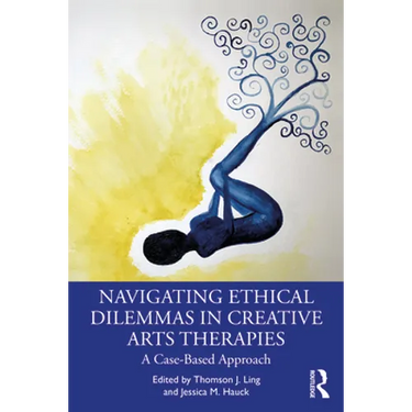 Navigating Ethical Dilemmas in Creative Arts Therapies: A Case-Based Approach