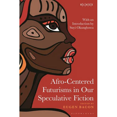 Afro-Centered Futurisms in Our Speculative Fiction