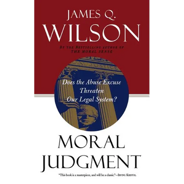 Moral Judgment: Does the Abuse Excuse Threaten Our Legal System?