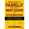 Institution of Family, The Last Best Hope of Civilisation: Civilisation Is the Consequence of Qualitative Evolution of Mankind