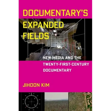 Documentary's Expanded Fields: New Media and the Twenty-First-Century Documentary