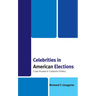 Celebrities in American Elections: Case Studies in Celebrity Politics