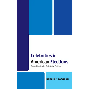 Celebrities in American Elections: Case Studies in Celebrity Politics