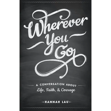 Wherever You Go: A Conversation About Life, Faith, and Courage