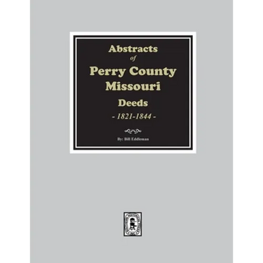 Abstracts of Perry County, Missouri Deeds, 1821-1844