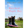 Matched in Maple Bay: A Sweet Small Town Cowboy Romance