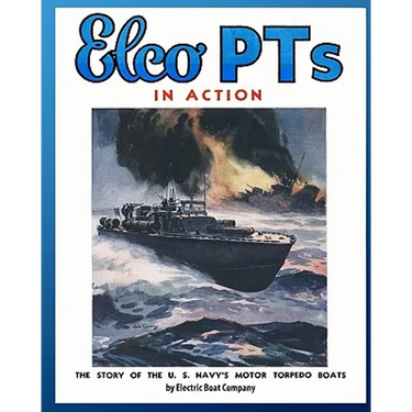 Elco PTs in Action: The Story of the U.S. Navy's Motor Torpedo Boats