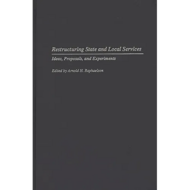 Restructuring State and Local Services: Ideas, Proposals, and Experiments