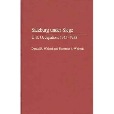 Salzburg Under Siege: U.S. Occupation, 1945-1955