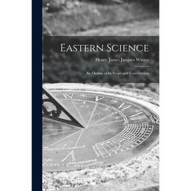 Eastern Science; an Outline of Its Scope and Contribution