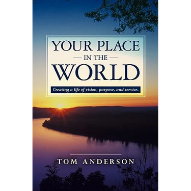Your Place in the World: Creating a life of vision, purpose, and service.