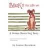 Bark If You Love Me: A Woman-Meets-Dog Story