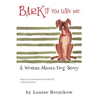 Bark If You Love Me: A Woman-Meets-Dog Story