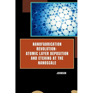 Nanofabrication Revolution: Atomic Layer Deposition and Etching at the Nanoscale