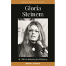 Gloria Steinem: A Life in American History