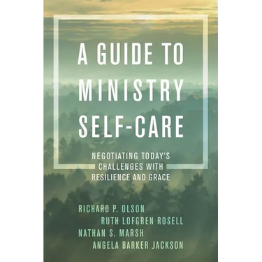 A Guide to Ministry Self-Care: Negotiating Today's Challenges with Resilience and Grace
