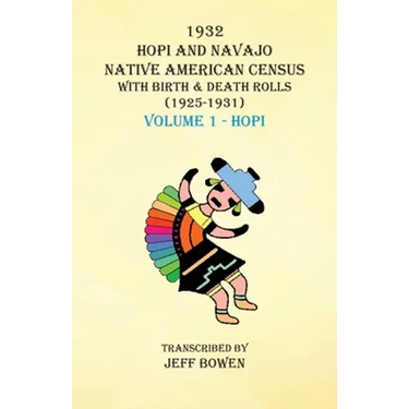 1932 Hopi and Navajo Native American Census with Birth & Death Rolls (1925-1931) Volume 1 Hopi