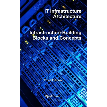 IT Infrastructure Architecture - Infrastructure Building Blocks and Concepts Third Edition