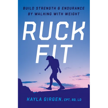 Ruck Fit: Build Strength and Endurance by Walking with Weight
