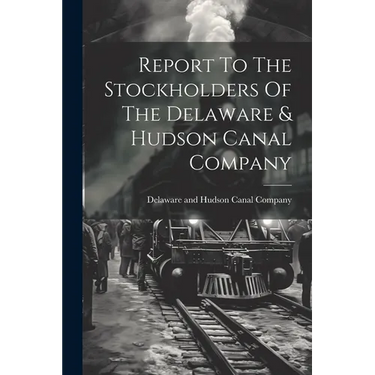 Report To The Stockholders Of The Delaware & Hudson Canal Company