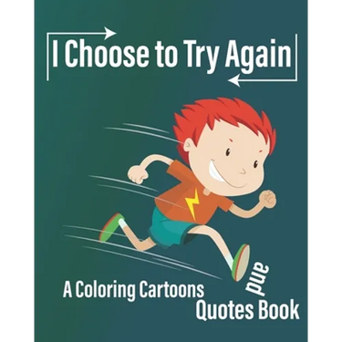 I Choose to Try Again: A Coloring Cartoons and Quotes Book about never give up with pages for drawing, write Quotes, and write future gaols ( 8×10 In